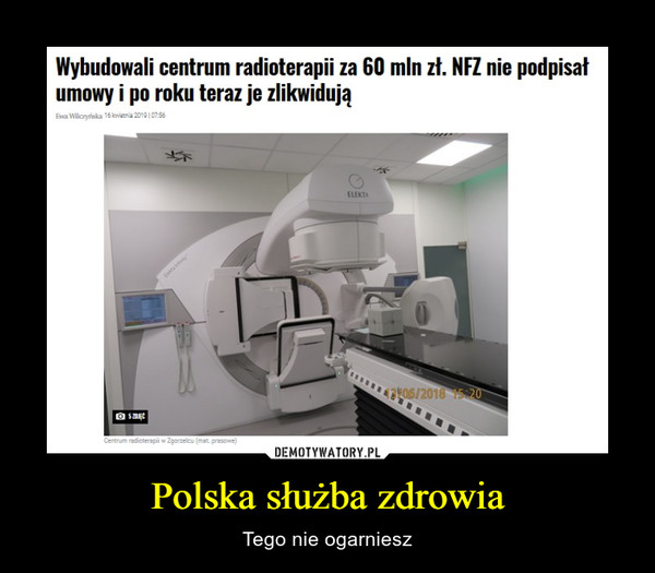 Polska służba zdrowia – Tego nie ogarniesz Wybudowali centrum radioterapii za 60 mln zł. NR nie podpisał umowy i po roku teraz je zlikwidują