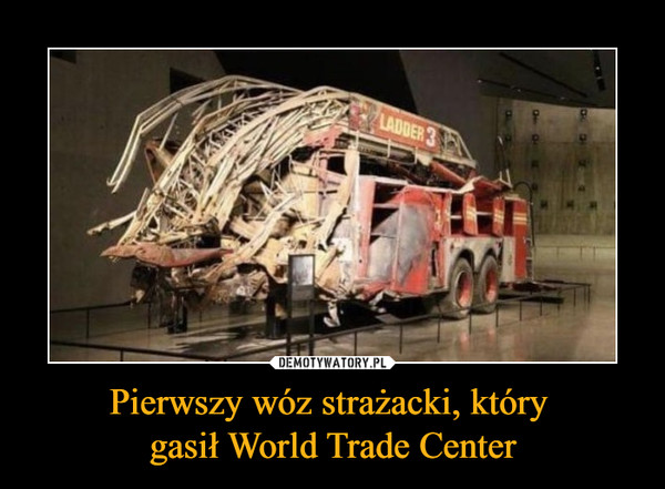 Pierwszy wóz strażacki, który gasił World Trade Center –  
