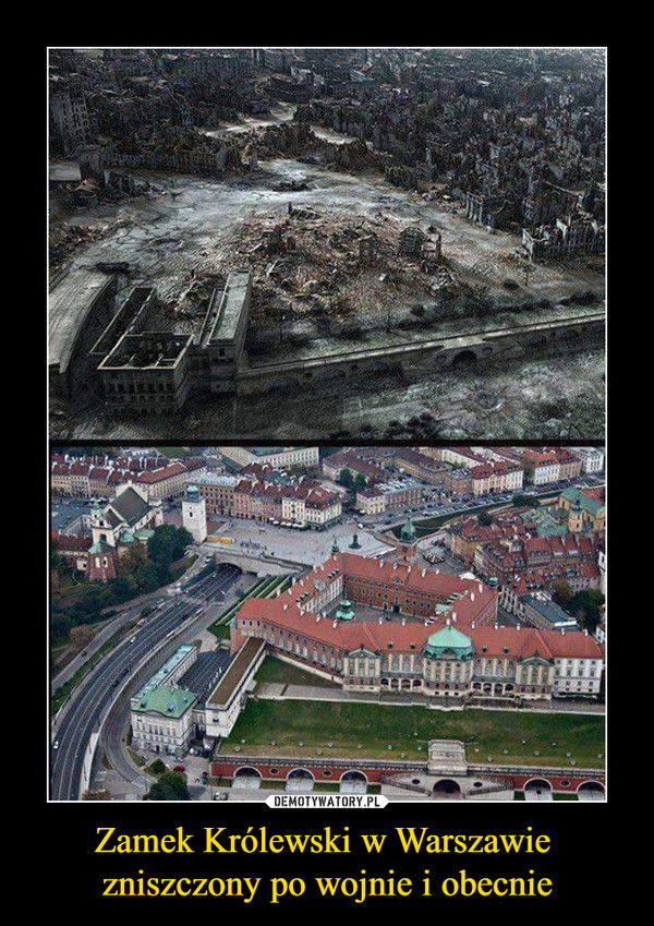 Zamek Królewski w Warszawie zniszczony po wojnie i obecnie –  