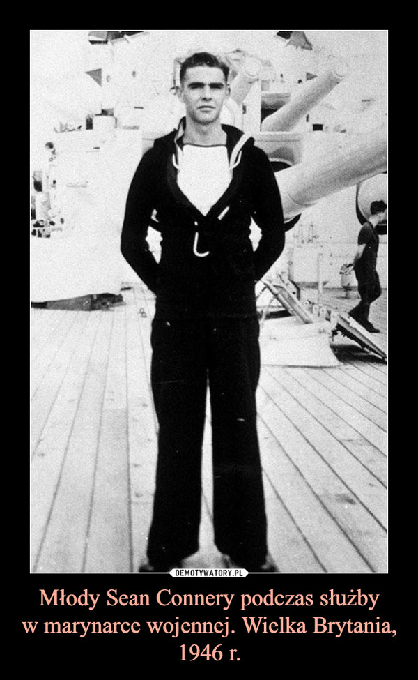 Młody Sean Connery podczas służbyw marynarce wojennej. Wielka Brytania, 1946 r. –  