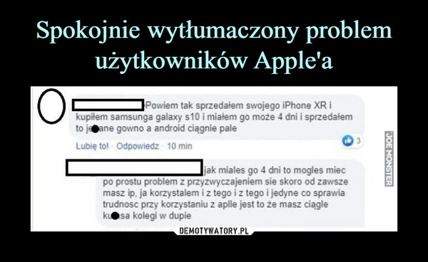  –  ^^^^^^^^3^owiem     sprzedałem swojego iPhone XR ikupiłem samsunga galaxy s10 i miałem go może 4 dni i sprzedałem to jebane gówno a android ciągnie paleHiak miales go 4 dni to mogles miec>lem z przyzwyczajeniem sie skoro od zawszemasz ip, ja korzystałem i z tego i z tego i jedyne co sprawiatrudność przy korzystaniu z aplle jest to że masz ciąglekutasa kolegi w dupie