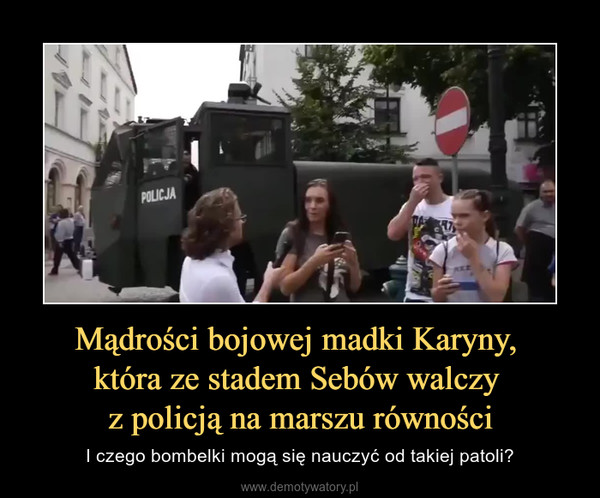 Mądrości bojowej madki Karyny, która ze stadem Sebów walczy z policją na marszu równości – I czego bombelki mogą się nauczyć od takiej patoli? 