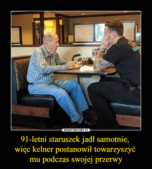 91-letni staruszek jadł samotnie, więc kelner postanowił towarzyszyć mu podczas swojej przerwy –  