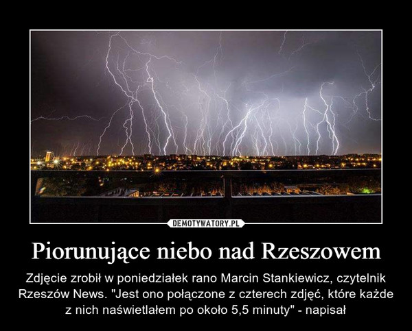 Piorunujące niebo nad Rzeszowem – Zdjęcie zrobił w poniedziałek rano Marcin Stankiewicz, czytelnik Rzeszów News. "Jest ono połączone z czterech zdjęć, które każde z nich naświetlałem po około 5,5 minuty" - napisał 