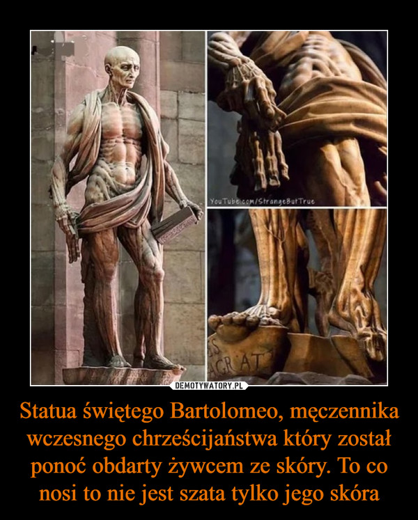 Statua świętego Bartolomeo, męczennika wczesnego chrześcijaństwa który został ponoć obdarty żywcem ze skóry. To co nosi to nie jest szata tylko jego skóra –  