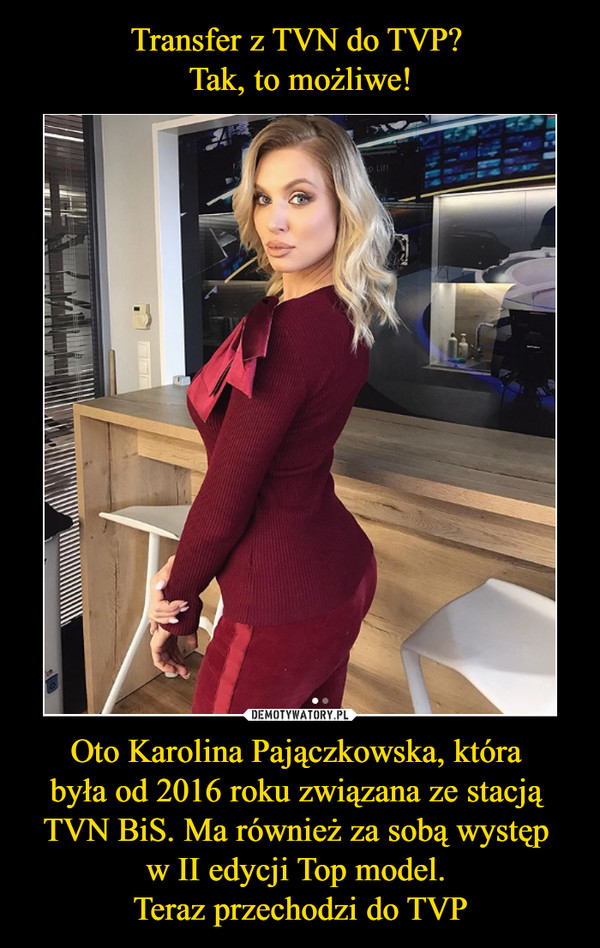 Oto Karolina Pajączkowska, która była od 2016 roku związana ze stacją TVN BiS. Ma również za sobą występ w II edycji Top model. Teraz przechodzi do TVP –  