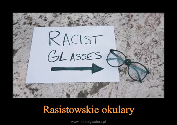 Rasistowskie okulary –  