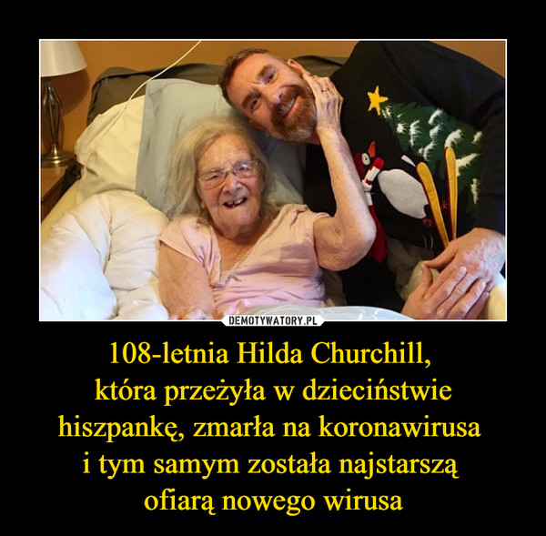 108-letnia Hilda Churchill, która przeżyła w dzieciństwiehiszpankę, zmarła na koronawirusa i tym samym została najstarszą ofiarą nowego wirusa –  