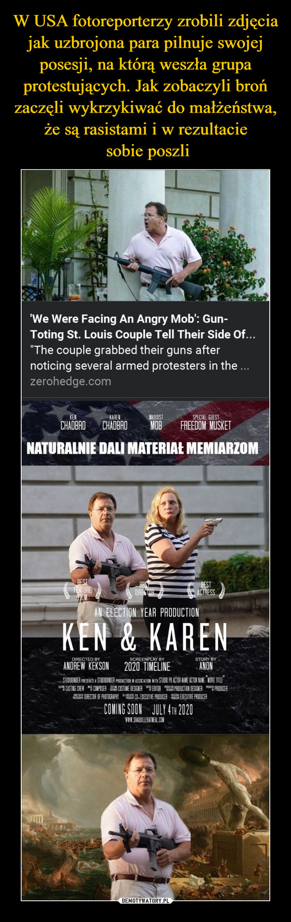 W USA fotoreporterzy zrobili zdjęcia jak uzbrojona para pilnuje swojej posesji, na którą weszła grupa protestujących. Jak zobaczyli broń zaczęli wykrzykiwać do małżeństwa, że są rasistami i w rezultacie
 sobie poszli