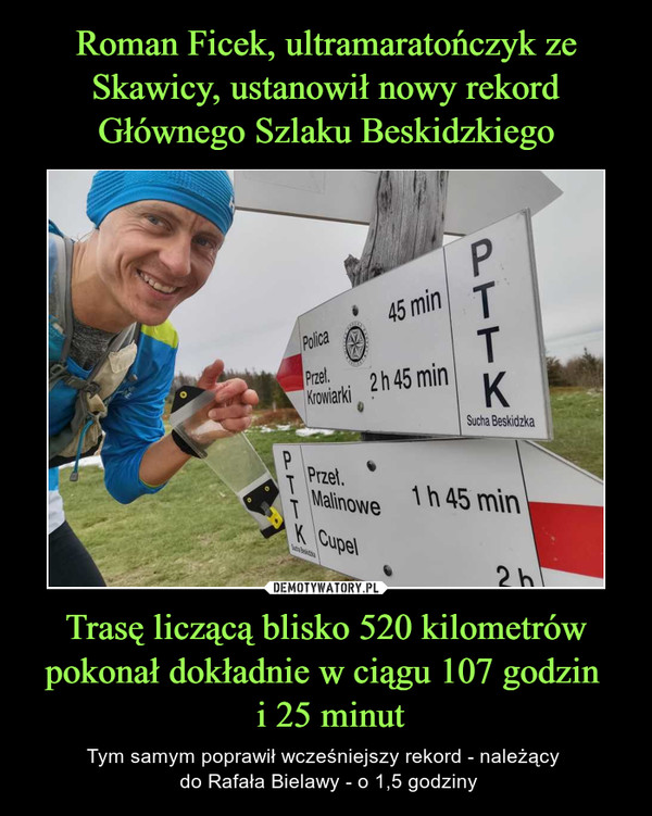 Roman Ficek, ultramaratończyk ze Skawicy, ustanowił nowy rekord Głównego Szlaku Beskidzkiego Trasę liczącą blisko 520 kilometrów pokonał dokładnie w ciągu 107 godzin 
 i 25 minut