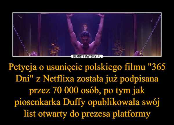 Petycja o usunięcie polskiego filmu "365 Dni" z Netflixa została już podpisana przez 70 000 osób, po tym jak piosenkarka Duffy opublikowała swój list otwarty do prezesa platformy –  