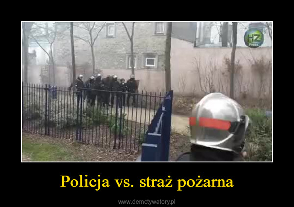 Policja vs. straż pożarna –  