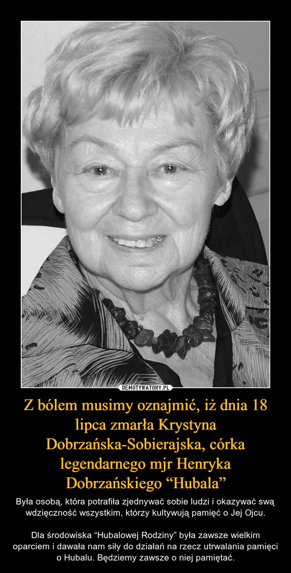 Z bólem musimy oznajmić, iż dnia 18 lipca zmarła Krystyna Dobrzańska-Sobierajska, córka legendarnego mjr Henryka Dobrzańskiego “Hubala”