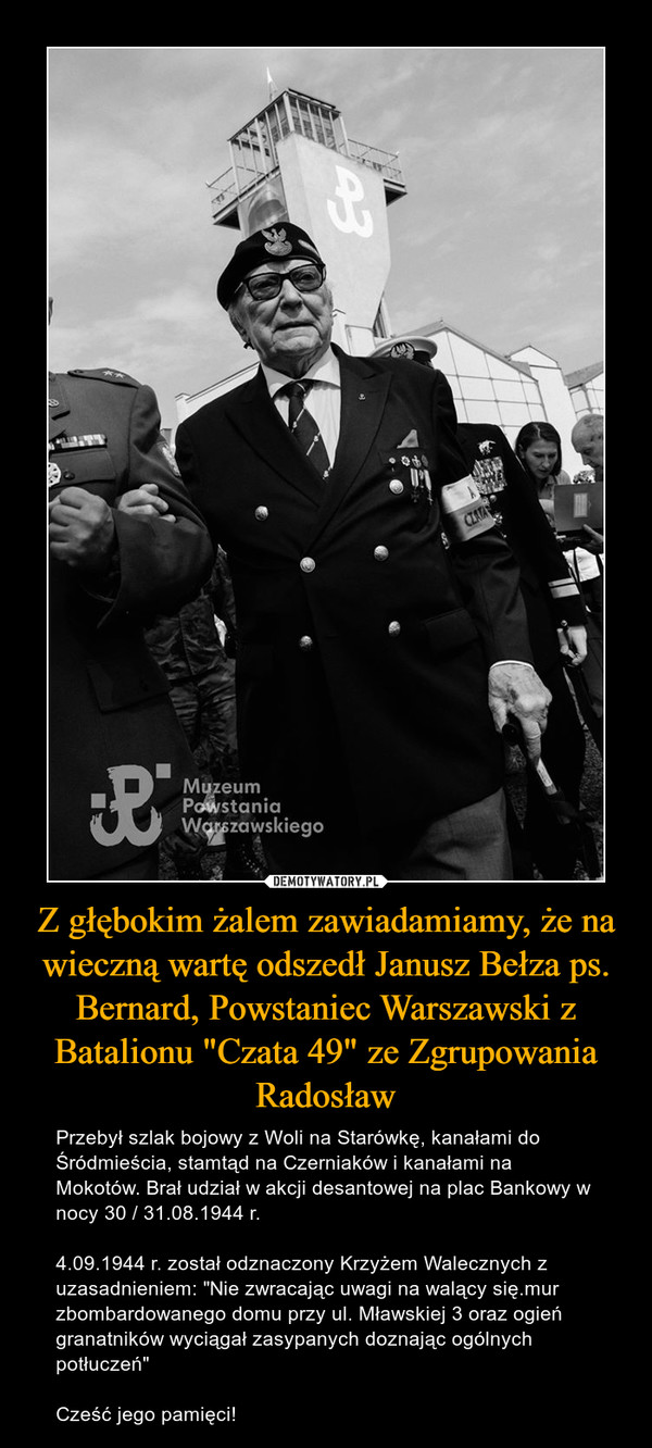 Z głębokim żalem zawiadamiamy, że na wieczną wartę odszedł Janusz Bełza ps. Bernard, Powstaniec Warszawski z Batalionu "Czata 49" ze Zgrupowania Radosław