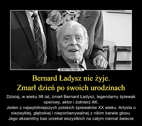 Bernard Ładysz nie żyje.
Zmarł dzień po swoich urodzinach
