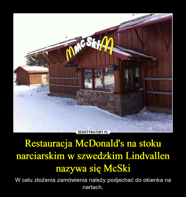 Restauracja McDonald's na stoku narciarskim w szwedzkim Lindvallen nazywa się McSki