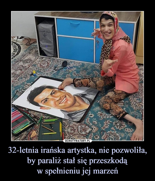 32-letnia irańska artystka, nie pozwoliła, by paraliż stał się przeszkodąw spełnieniu jej marzeń –  