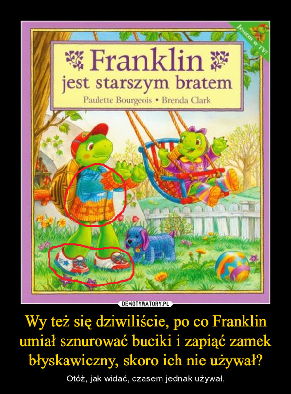 Wy też się dziwiliście, po co Franklin umiał sznurować buciki i zapiąć zamek błyskawiczny, skoro ich nie używał? – Otóż, jak widać, czasem jednak używał. 