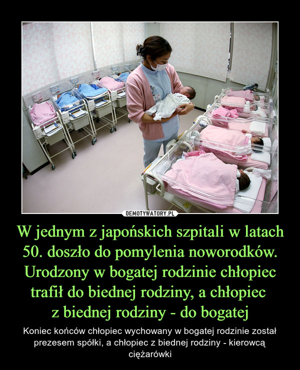 W jednym z japońskich szpitali w latach 50. doszło do pomylenia noworodków. Urodzony w bogatej rodzinie chłopiec trafił do biednej rodziny, a chłopiec 
z biednej rodziny - do bogatej