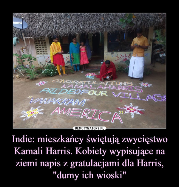 Indie: mieszkańcy świętują zwycięstwo Kamali Harris. Kobiety wypisujące na ziemi napis z gratulacjami dla Harris, "dumy ich wioski"