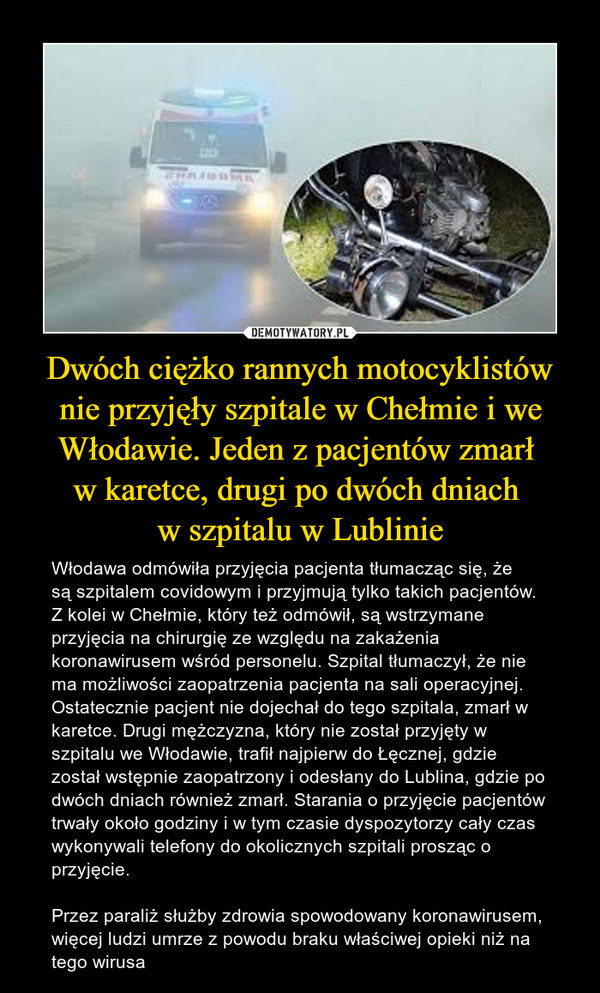 Dwóch ciężko rannych motocyklistów nie przyjęły szpitale w Chełmie i we Włodawie. Jeden z pacjentów zmarł 
w karetce, drugi po dwóch dniach 
w szpitalu w Lublinie