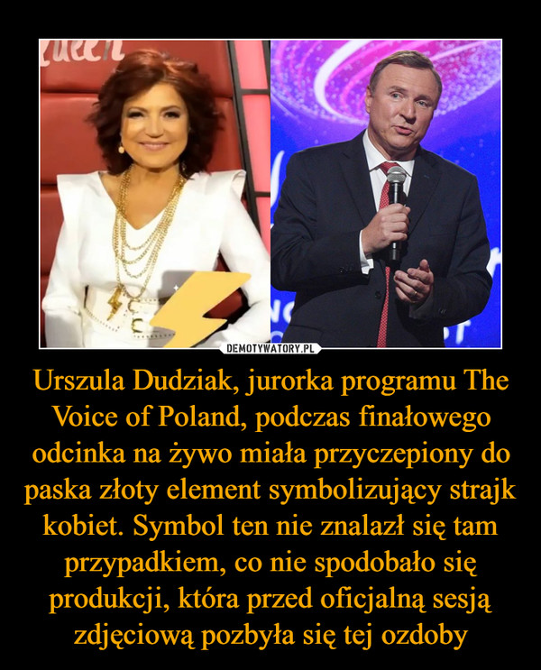 Urszula Dudziak, jurorka programu The Voice of Poland, podczas finałowego odcinka na żywo miała przyczepiony do paska złoty element symbolizujący strajk kobiet. Symbol ten nie znalazł się tam przypadkiem, co nie spodobało się produkcji, która przed oficjalną sesją zdjęciową pozbyła się tej ozdoby –  