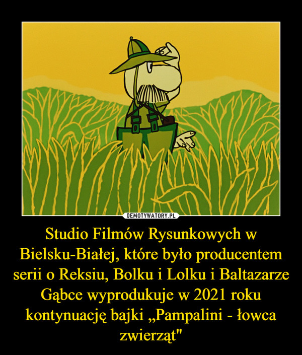 Studio Filmów Rysunkowych w Bielsku-Białej, które było producentem serii o Reksiu, Bolku i Lolku i Baltazarze Gąbce wyprodukuje w 2021 roku kontynuację bajki „Pampalini - łowca zwierząt"