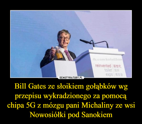 Bill Gates ze słoikiem gołąbków wg przepisu wykradzionego za pomocą chipa 5G z mózgu pani Michaliny ze wsi Nowosiółki pod Sanokiem –  