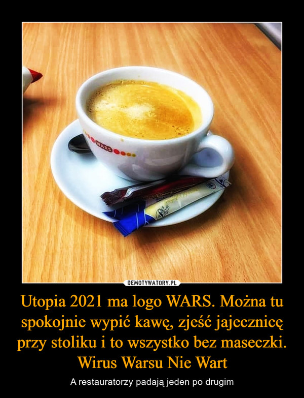 Utopia 2021 ma logo WARS. Można tu spokojnie wypić kawę, zjeść jajecznicę przy stoliku i to wszystko bez maseczki. Wirus Warsu Nie Wart