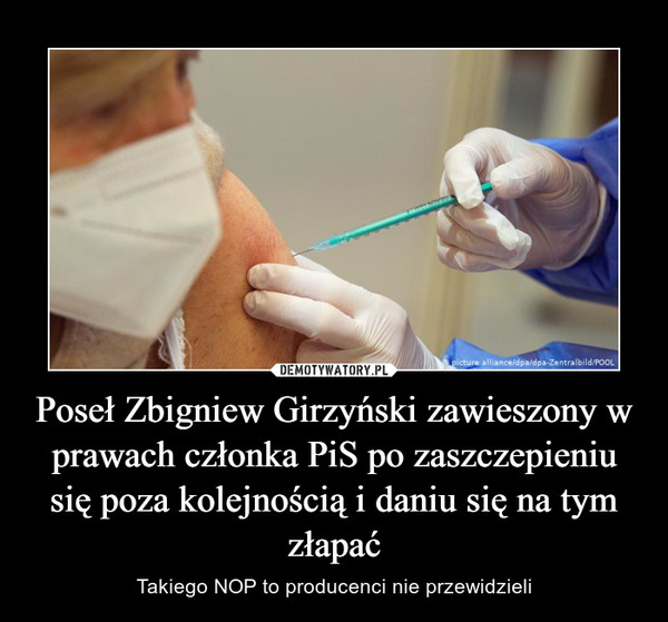 Poseł Zbigniew Girzyński zawieszony w prawach członka PiS po zaszczepieniu się poza kolejnością i daniu się na tym złapać – Takiego NOP to producenci nie przewidzieli 