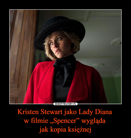 Kristen Stewart jako Lady Diana 
w filmie „Spencer” wygląda 
jak kopia księżnej