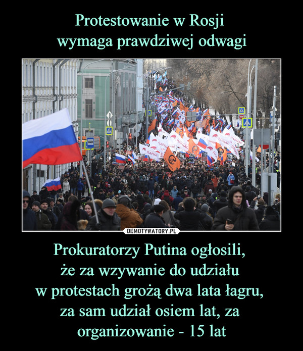 Prokuratorzy Putina ogłosili, że za wzywanie do udziału w protestach grożą dwa lata łagru, za sam udział osiem lat, za organizowanie - 15 lat –  