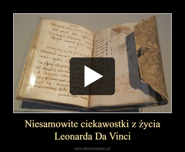 Niesamowite ciekawostki z życia Leonarda Da Vinci –  