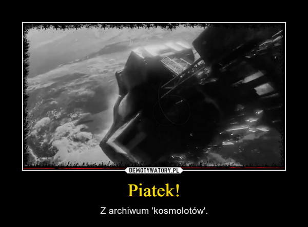 Piatek! – Z archiwum 'kosmolotów'. 