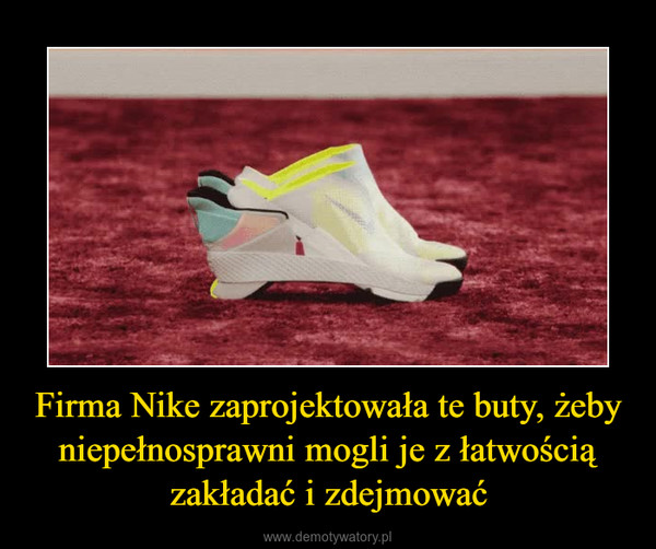 Firma Nike zaprojektowała te buty, żeby niepełnosprawni mogli je z łatwością zakładać i zdejmować –  
