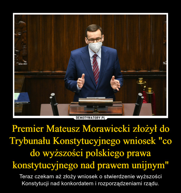 Premier Mateusz Morawiecki złożył do Trybunału Konstytucyjnego wniosek "co do wyższości polskiego prawa konstytucyjnego nad prawem unijnym"