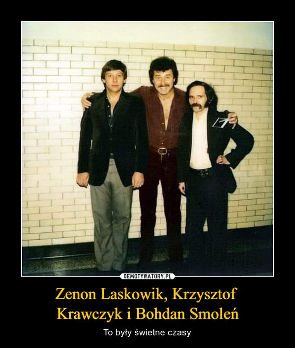 Zenon Laskowik, Krzysztof Krawczyk i Bohdan Smoleń – To były świetne czasy 