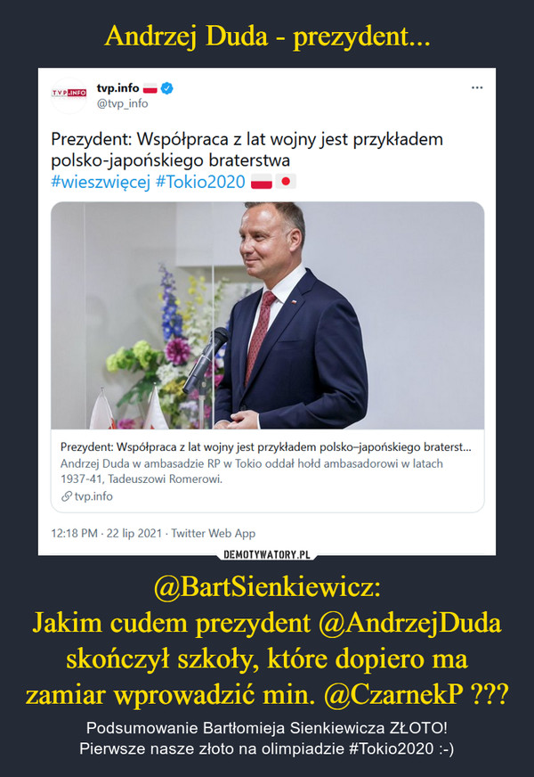 Andrzej Duda - prezydent... @BartSienkiewicz:
Jakim cudem prezydent @AndrzejDuda skończył szkoły, które dopiero ma zamiar wprowadzić min. @CzarnekP ???