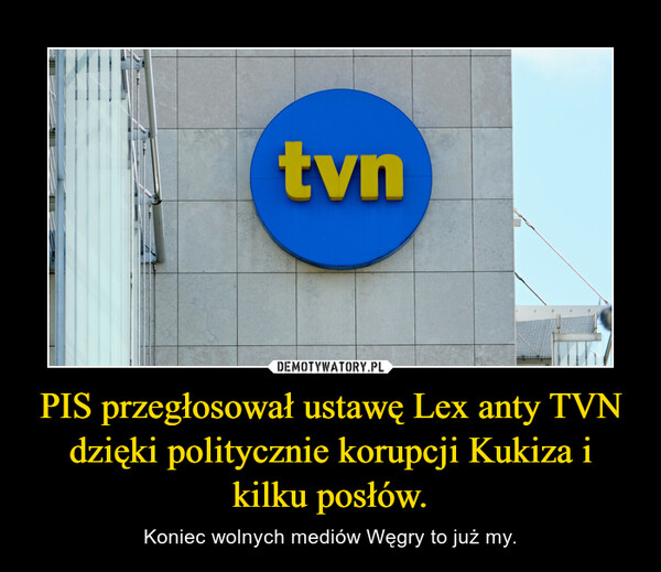 PIS przegłosował ustawę Lex anty TVN dzięki politycznie korupcji Kukiza i kilku posłów.