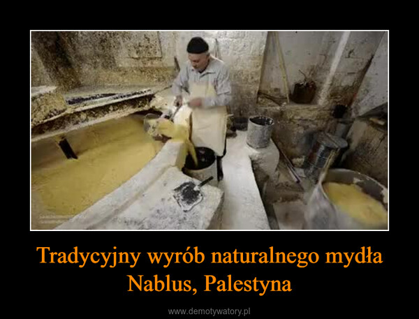 Tradycyjny wyrób naturalnego mydła Nablus, Palestyna –  