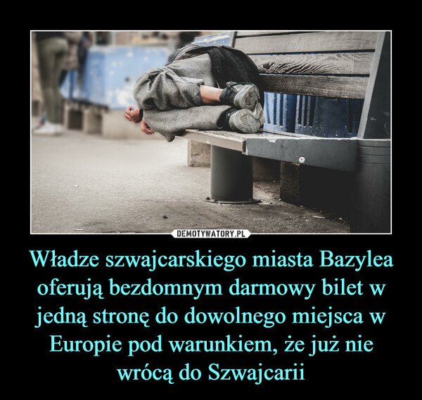Władze szwajcarskiego miasta Bazylea oferują bezdomnym darmowy bilet w jedną stronę do dowolnego miejsca w Europie pod warunkiem, że już nie wrócą do Szwajcarii
