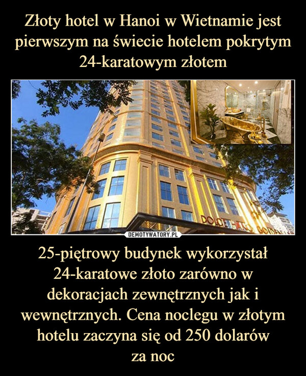 25-piętrowy budynek wykorzystał 24-karatowe złoto zarówno w dekoracjach zewnętrznych jak i wewnętrznych. Cena noclegu w złotym hotelu zaczyna się od 250 dolarówza noc –  