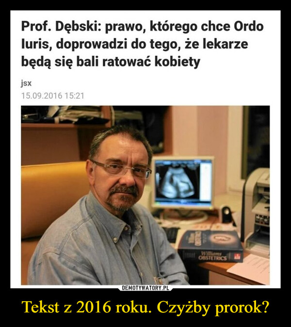 Tekst z 2016 roku. Czyżby prorok? –  Prof. Dębski: prawo, którego chce Ordo luris, doprowadzi do tego, że lekarze będą się bali ratować kobiety