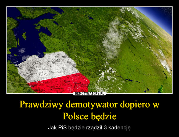 Prawdziwy demotywator dopiero w Polsce będzie – Jak PiS będzie rządził 3 kadencję 