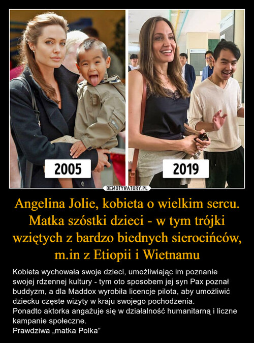 Angelina Jolie, kobieta o wielkim sercu. Matka szóstki dzieci - w tym trójki wziętych z bardzo biednych sierocińców, m.in z Etiopii i Wietnamu