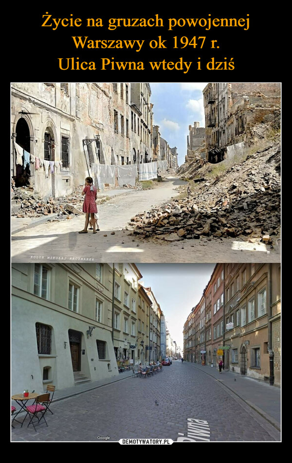 Życie na gruzach powojennej Warszawy ok 1947 r.
Ulica Piwna wtedy i dziś