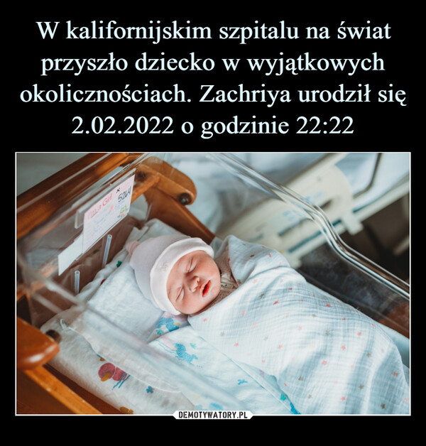 W kalifornijskim szpitalu na świat przyszło dziecko w wyjątkowych okolicznościach. Zachriya urodził się 2.02.2022 o godzinie 22:22