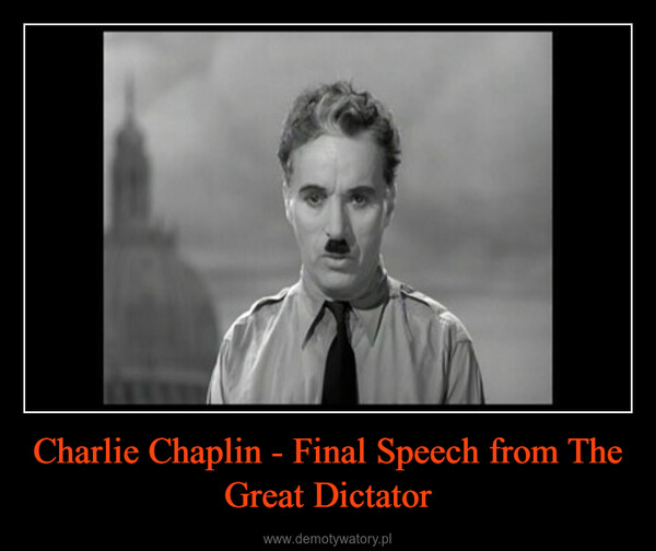 Charlie Chaplin - Final Speech from The Great Dictator –  