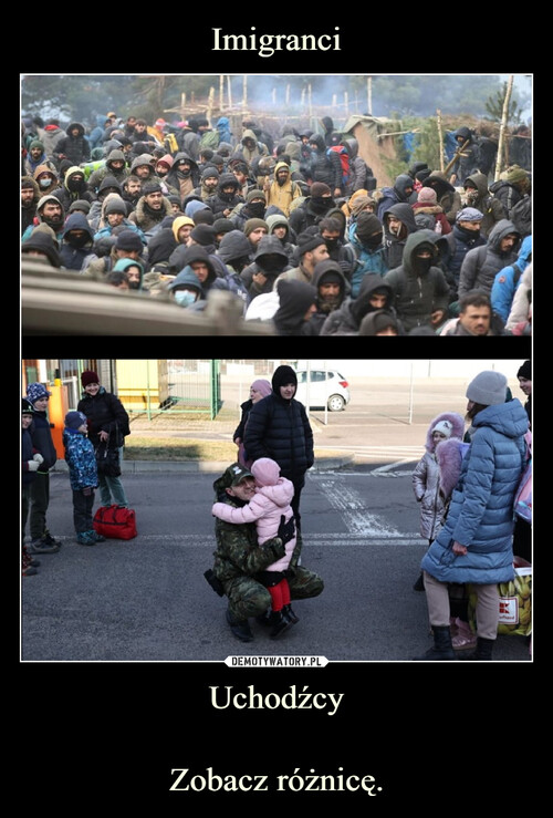 Imigranci Uchodźcy

Zobacz różnicę.