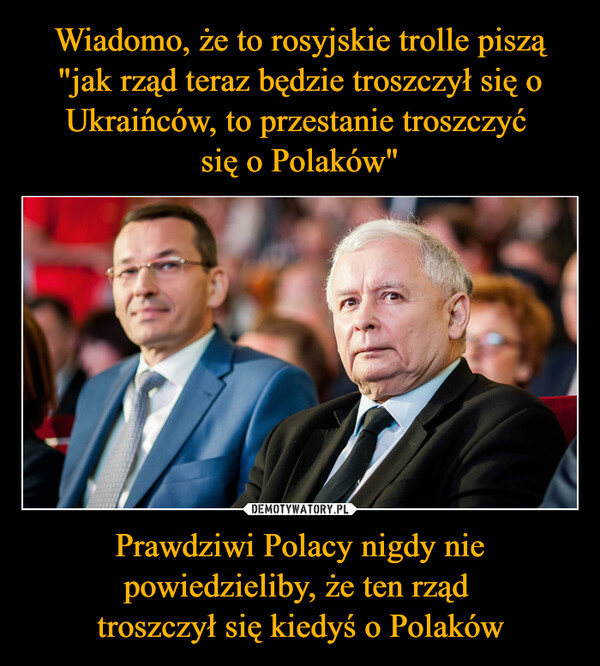 Prawdziwi Polacy nigdy nie powiedzieliby, że ten rząd troszczył się kiedyś o Polaków –  